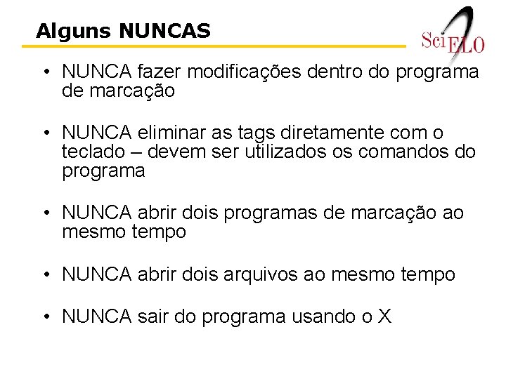 Alguns NUNCAS • NUNCA fazer modificações dentro do programa de marcação • NUNCA eliminar