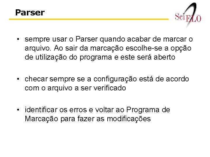 Parser • sempre usar o Parser quando acabar de marcar o arquivo. Ao sair