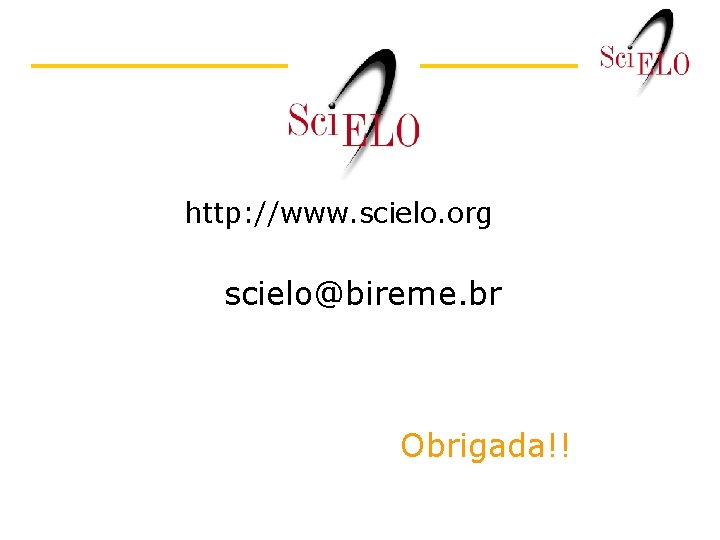 http: //www. scielo. org scielo@bireme. br Obrigada!! 