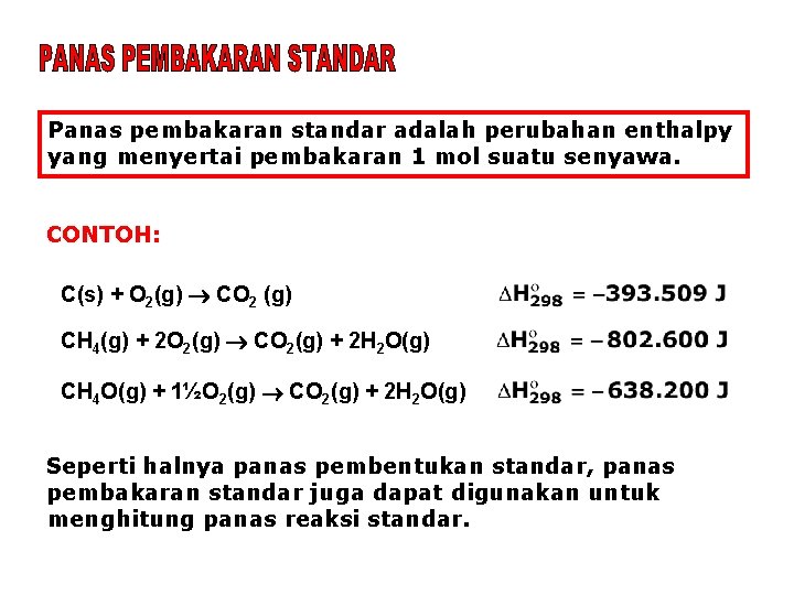 Panas pembakaran standar adalah perubahan enthalpy yang menyertai pembakaran 1 mol suatu senyawa. CONTOH: