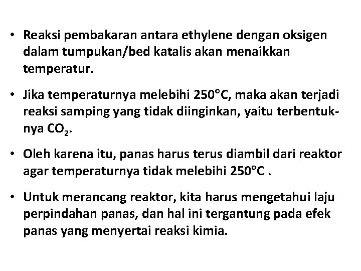  • Reaksi pembakaran antara ethylene dengan oksigen dalam tumpukan/bed katalis akan menaikkan temperatur.