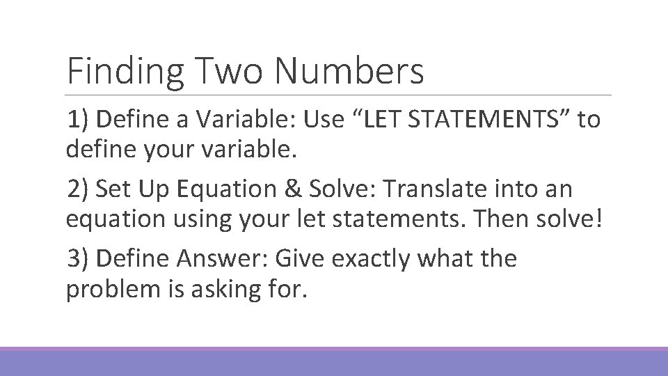 Finding Two Numbers 1) Define a Variable: Use “LET STATEMENTS” to define your variable.