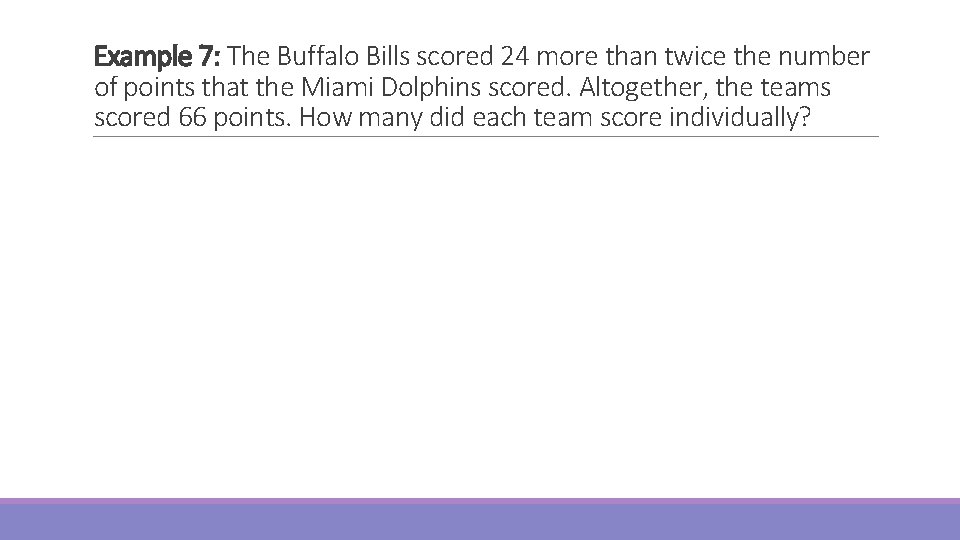 Example 7: The Buffalo Bills scored 24 more than twice the number of points