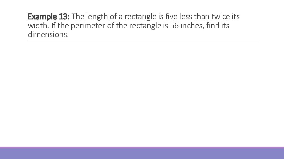 Example 13: The length of a rectangle is five less than twice its width.