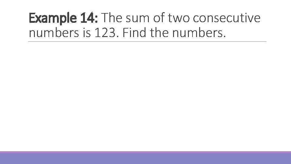 Example 14: The sum of two consecutive numbers is 123. Find the numbers. 