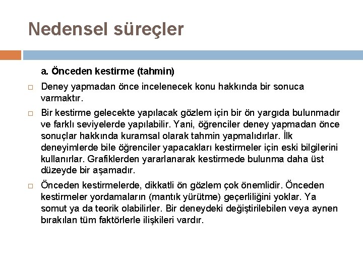 Nedensel süreçler a. Önceden kestirme (tahmin) Deney yapmadan önce incelenecek konu hakkında bir sonuca