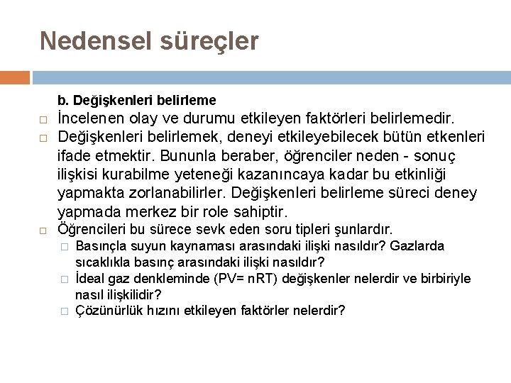 Nedensel süreçler b. Değişkenleri belirleme İncelenen olay ve durumu etkileyen faktörleri belirlemedir. Değişkenleri belirlemek,