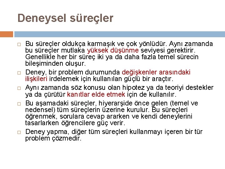 Deneysel süreçler Bu süreçler oldukça karmaşık ve çok yönlüdür. Aynı zamanda bu süreçler mutlaka