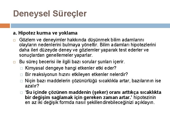 Deneysel Süreçler a. Hipotez kurma ve yoklama Gözlem ve deneyimler hakkında düşünmek bilim adamlarını