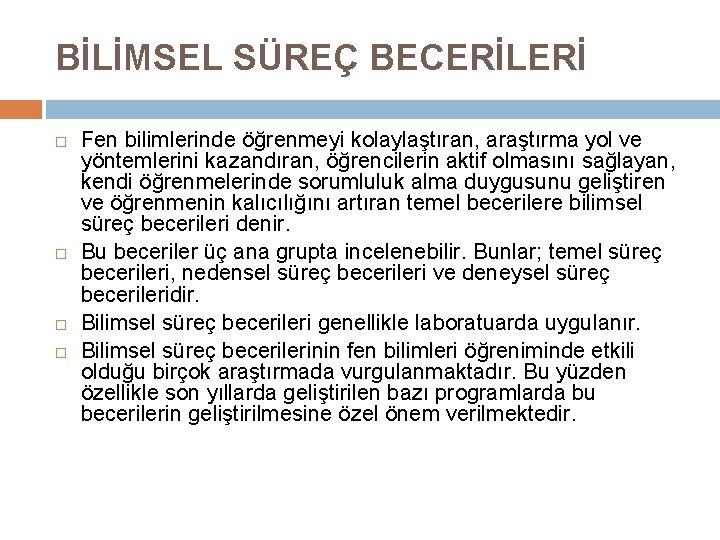 BİLİMSEL SÜREÇ BECERİLERİ Fen bilimlerinde öğrenmeyi kolaylaştıran, araştırma yol ve yöntemlerini kazandıran, öğrencilerin aktif