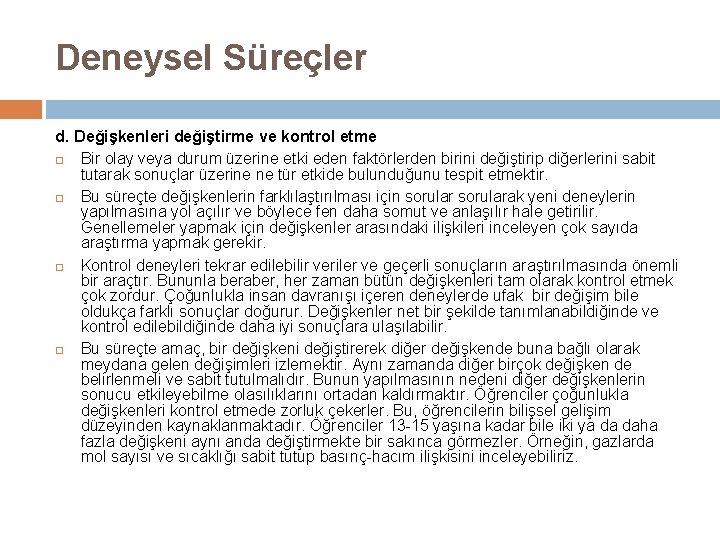 Deneysel Süreçler d. Değişkenleri değiştirme ve kontrol etme Bir olay veya durum üzerine etki