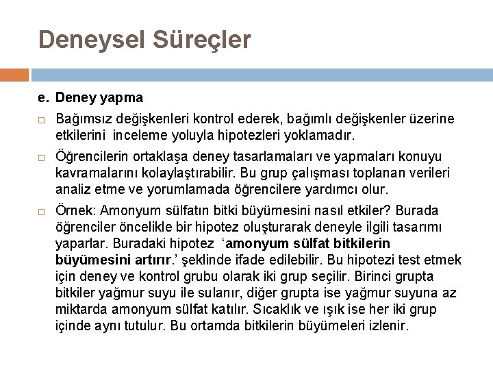 Deneysel Süreçler e. Deney yapma Bağımsız değişkenleri kontrol ederek, bağımlı değişkenler üzerine etkilerini inceleme