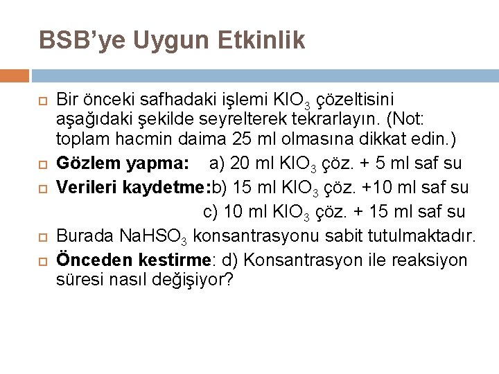 BSB’ye Uygun Etkinlik Bir önceki safhadaki işlemi KIO 3 çözeltisini aşağıdaki şekilde seyrelterek tekrarlayın.