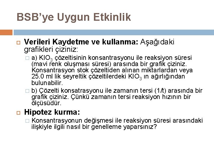 BSB’ye Uygun Etkinlik Verileri Kaydetme ve kullanma: Aşağıdaki grafikleri çiziniz: a) KIO 3 çözeltisinin