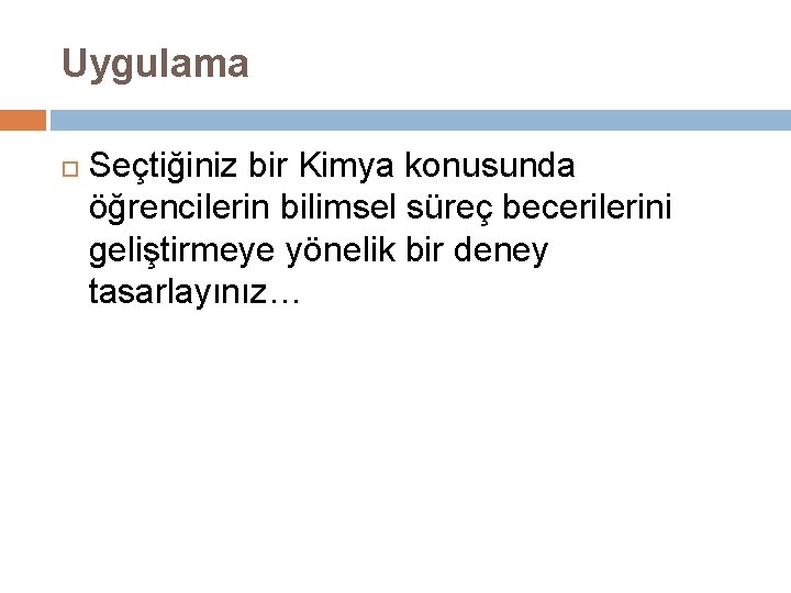 Uygulama Seçtiğiniz bir Kimya konusunda öğrencilerin bilimsel süreç becerilerini geliştirmeye yönelik bir deney tasarlayınız…