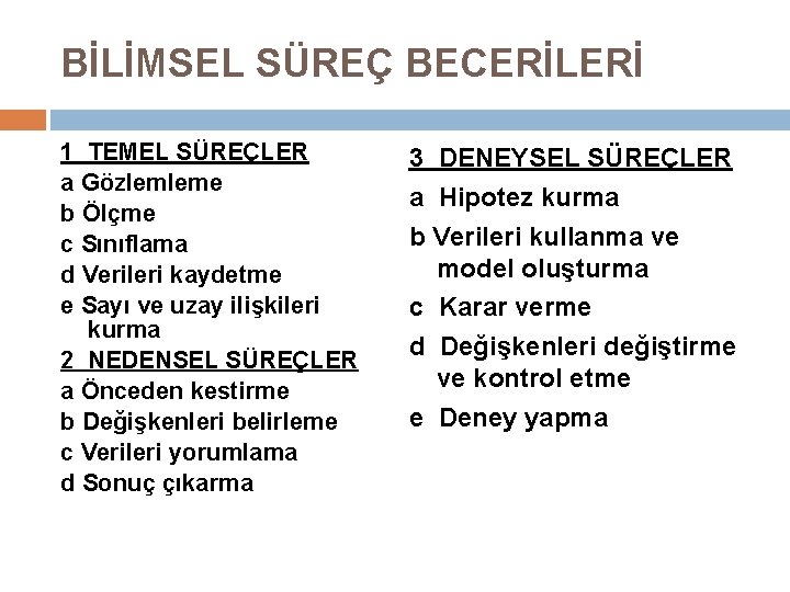 BİLİMSEL SÜREÇ BECERİLERİ 1 TEMEL SÜREÇLER a Gözlemleme b Ölçme c Sınıflama d Verileri