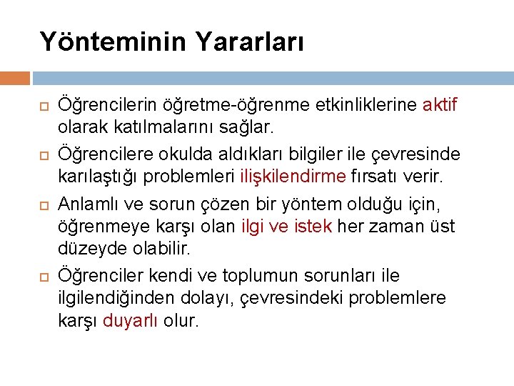 Yönteminin Yararları Öğrencilerin öğretme-öğrenme etkinliklerine aktif olarak katılmalarını sağlar. Öğrencilere okulda aldıkları bilgiler ile