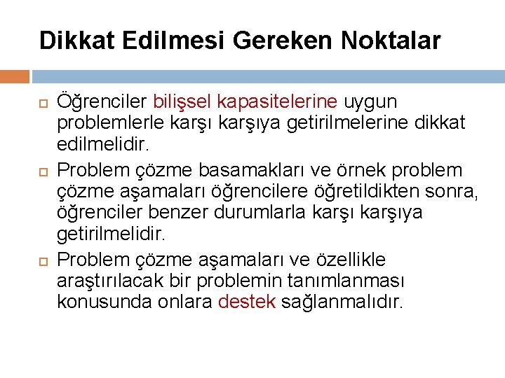 Dikkat Edilmesi Gereken Noktalar Öğrenciler bilişsel kapasitelerine uygun problemlerle karşıya getirilmelerine dikkat edilmelidir. Problem