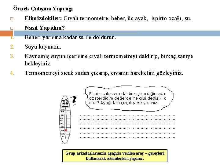 Örnek Çalışma Yaprağı Elimizdekiler: Cıvalı termometre, beher, üç ayak, ispirto ocağı, su. Nasıl Yapalım?