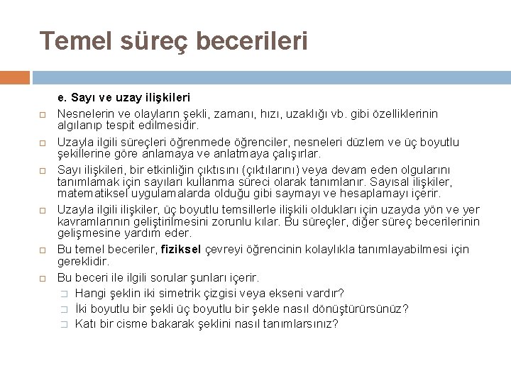 Temel süreç becerileri e. Sayı ve uzay ilişkileri Nesnelerin ve olayların şekli, zamanı, hızı,