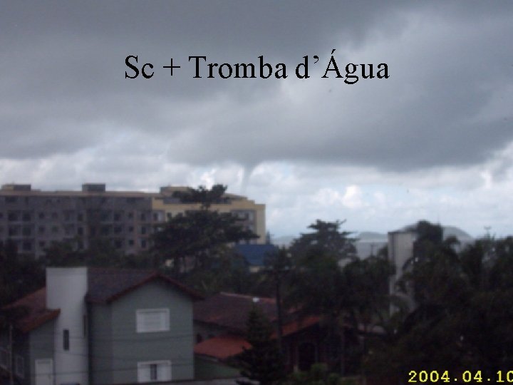Sc + Tromba d’Água 