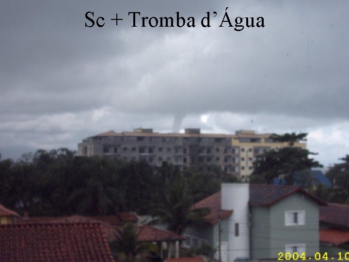 Sc + Tromba d’Água 