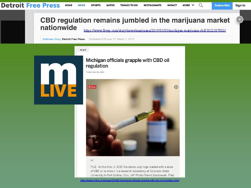 https: //www. freep. com/story/news/marijuana/2019/03/03/michigan-marijuana-cbd/3022507002/ https: //www. mlive. com/news/2019/01/michigan-officials-grapple-with-cbd-oil-regulation. html 