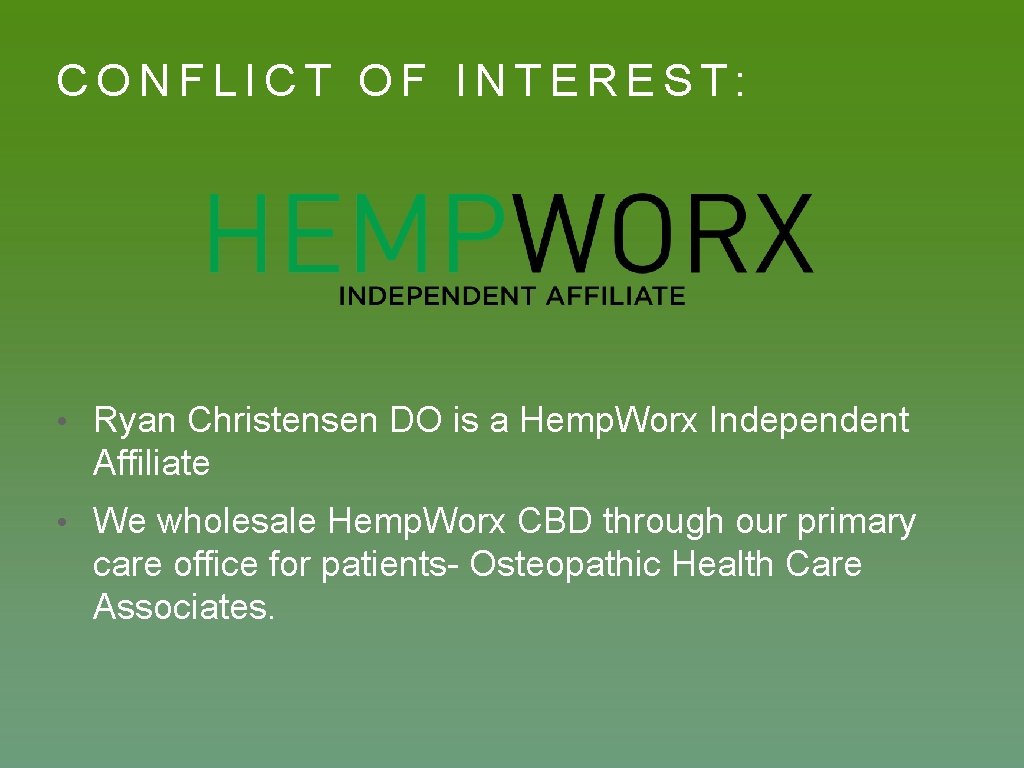 CONFLICT OF INTEREST: • Ryan Christensen DO is a Hemp. Worx Independent Affiliate •