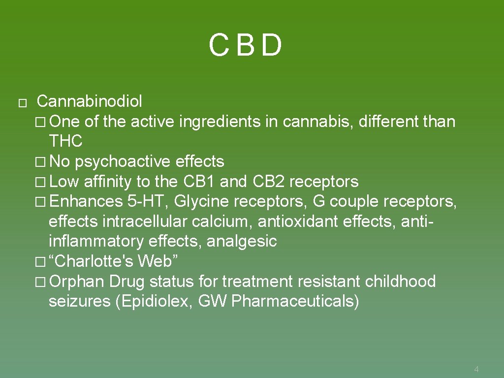 CBD � Cannabinodiol � One of the active ingredients in cannabis, different than THC