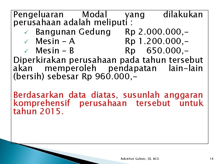 Pengeluaran Modal yang dilakukan perusahaan adalah meliputi : ü Bangunan Gedung Rp 2. 000,