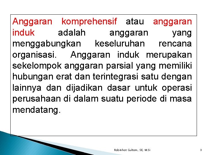 Anggaran komprehensif atau anggaran induk adalah anggaran yang menggabungkan keseluruhan rencana organisasi. Anggaran induk