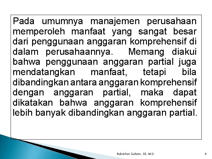 Pada umumnya manajemen perusahaan memperoleh manfaat yang sangat besar dari penggunaan anggaran komprehensif di