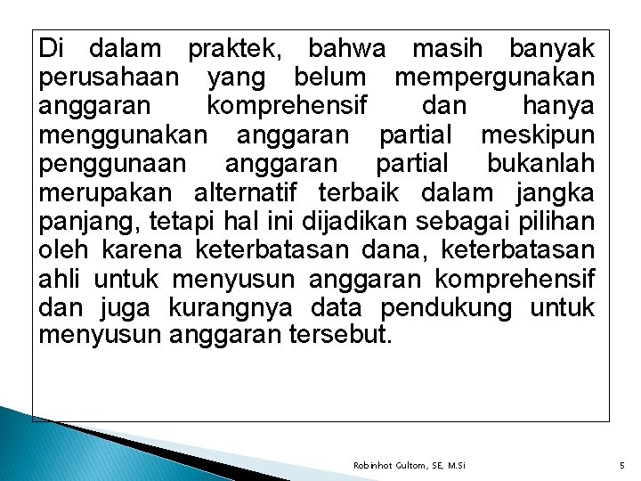 Di dalam praktek, bahwa masih banyak perusahaan yang belum mempergunakan anggaran komprehensif dan hanya