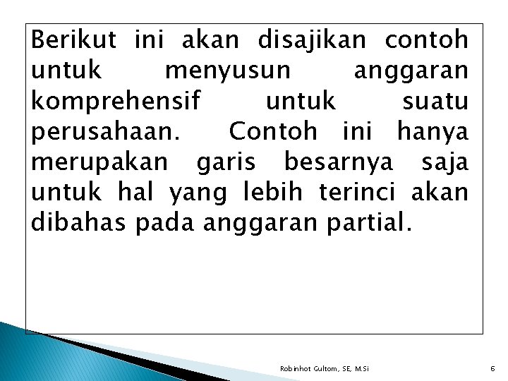 Berikut ini akan disajikan contoh untuk menyusun anggaran komprehensif untuk suatu perusahaan. Contoh ini