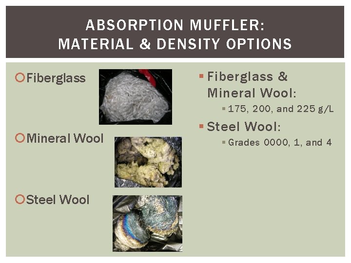 ABSORPTION MUFFLER: MATERIAL & DENSITY OPTIONS Fiberglass § Fiberglass & Mineral Wool: § 175,