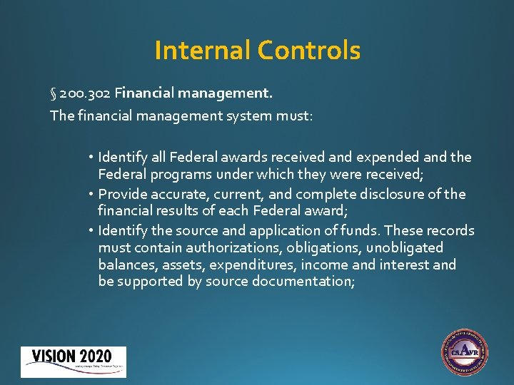 Internal Controls § 200. 302 Financial management. The financial management system must: • Identify