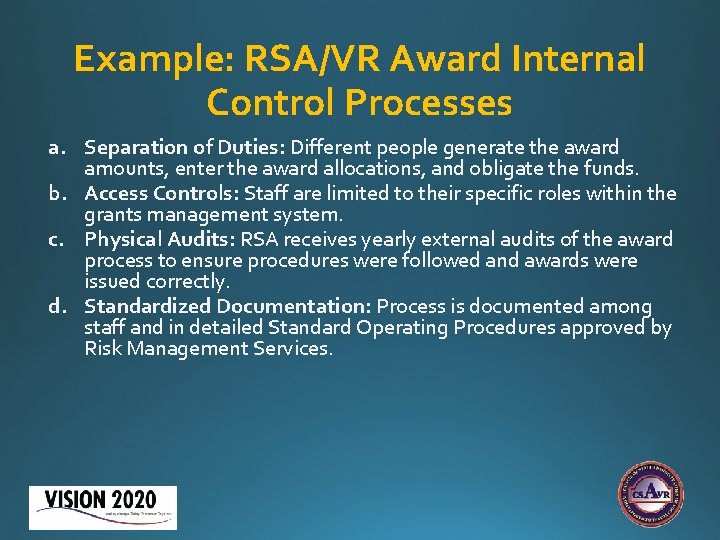 Example: RSA/VR Award Internal Control Processes a. Separation of Duties: Different people generate the