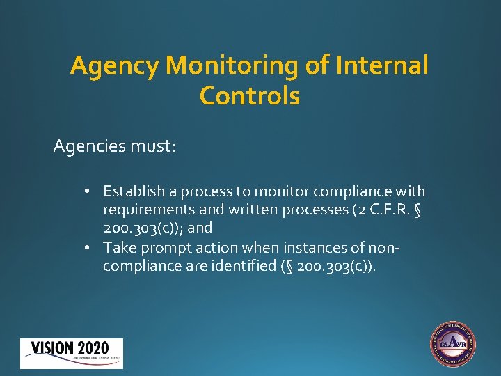 Agency Monitoring of Internal Controls Agencies must: • Establish a process to monitor compliance Agency Monitoring of Internal Controls Agencies must: • Establish a process to monitor compliance