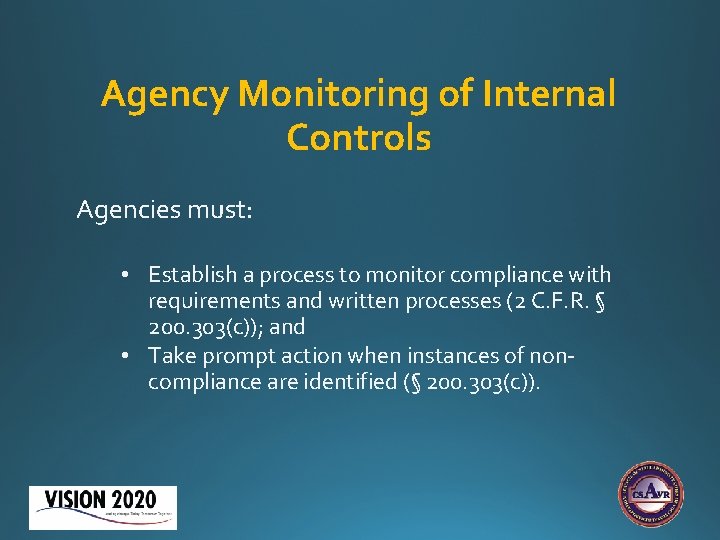 Agency Monitoring of Internal Controls Agencies must: • Establish a process to monitor compliance