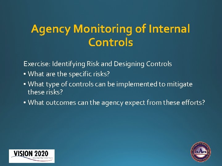 Agency Monitoring of Internal Controls Exercise: Identifying Risk and Designing Controls • What are