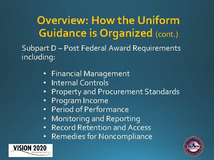 Overview: How the Uniform Guidance is Organized (cont. ) Subpart D – Post Federal Overview: How the Uniform Guidance is Organized (cont. ) Subpart D – Post Federal