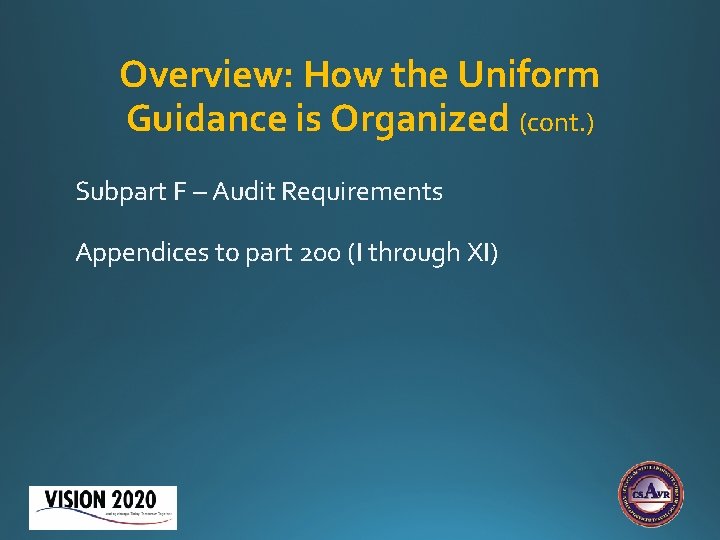 Overview: How the Uniform Guidance is Organized (cont. ) Subpart F – Audit Requirements Overview: How the Uniform Guidance is Organized (cont. ) Subpart F – Audit Requirements