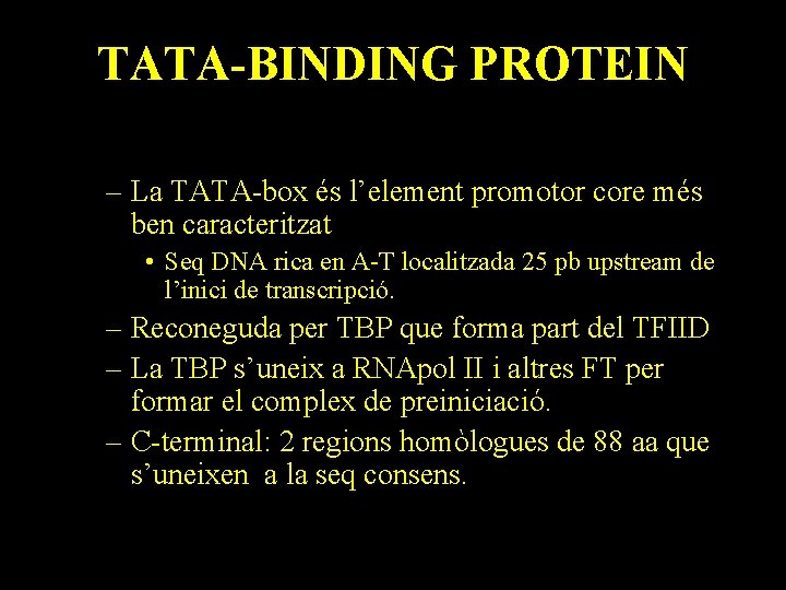TATA-BINDING PROTEIN – La TATA-box és l’element promotor core més ben caracteritzat • Seq