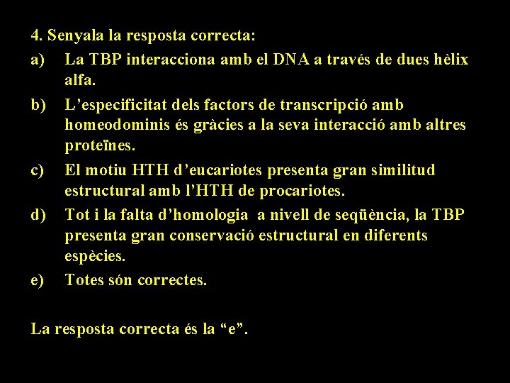 4. Senyala la resposta correcta: a) La TBP interacciona amb el DNA a través