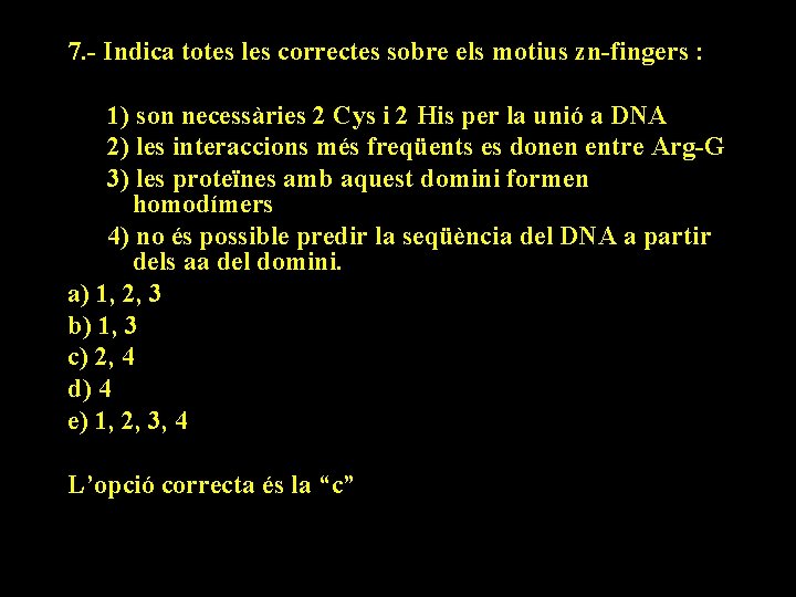 7. - Indica totes les correctes sobre els motius zn-fingers : 1) son necessàries