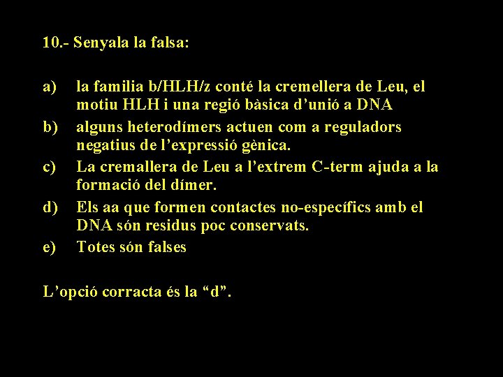 10. - Senyala la falsa: a) b) c) d) e) la familia b/HLH/z conté