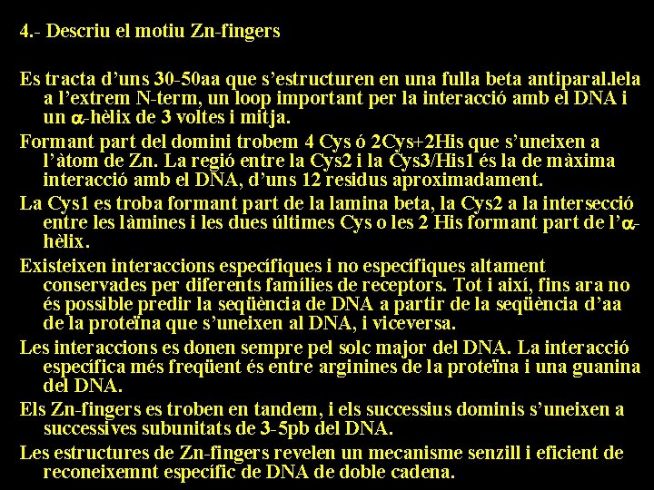 4. - Descriu el motiu Zn-fingers Es tracta d’uns 30 -50 aa que s’estructuren