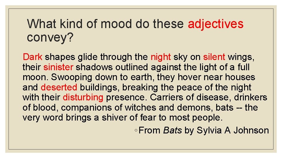 What kind of mood do these adjectives convey? Dark shapes glide through the night