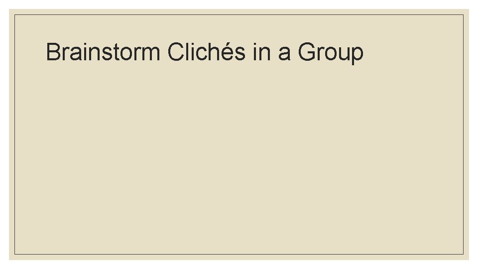 Brainstorm Clichés in a Group 