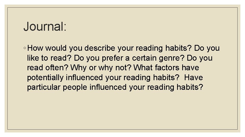 Journal: ◦ How would you describe your reading habits? Do you like to read?